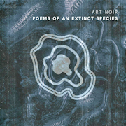 Art Noir: Poems of An Extinct Species